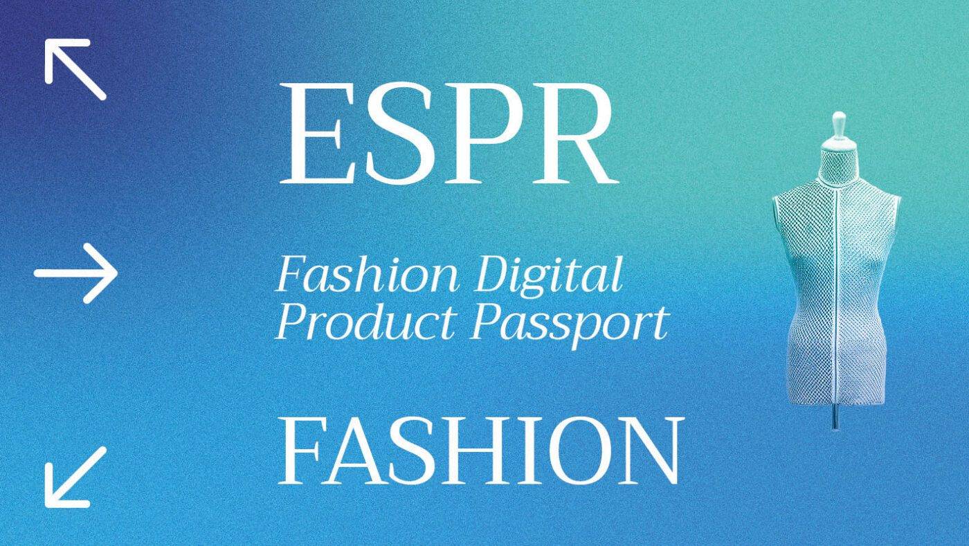 Regolamento Ecodesign (ESPR) per il settore moda, tessile e abbigliamento. Approfondiamo il regolamento che prevede il Passaporto Digitale di Prodotto