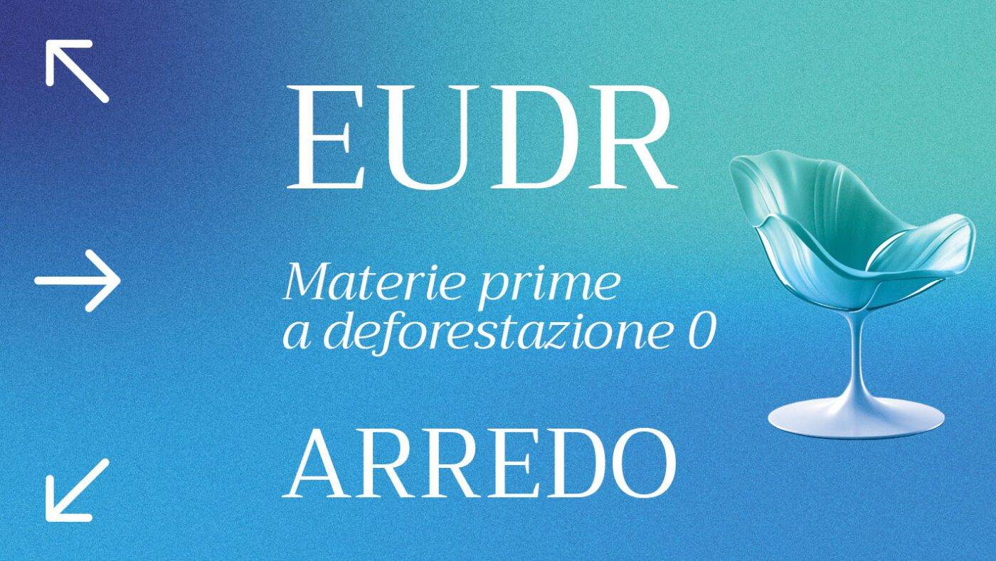 EUDR legno e arredo: la soluzione per la compliance con tracciabilità delle materie prime a deforestazione zero.