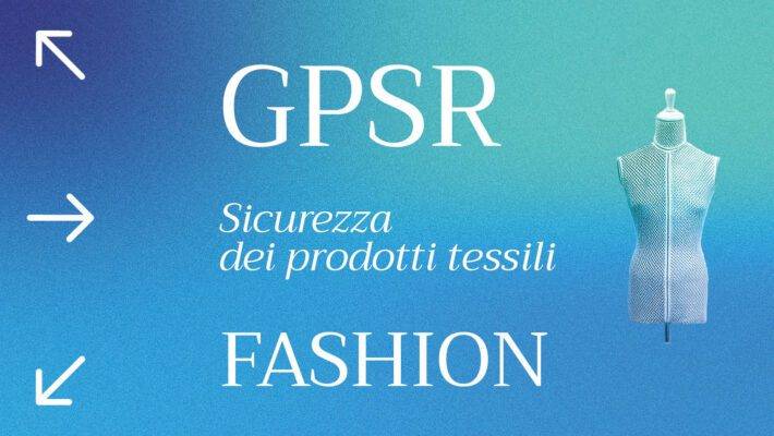 Regolamento GPSR abbigliamento e fashion: la sicurezza dei prodotti tessili