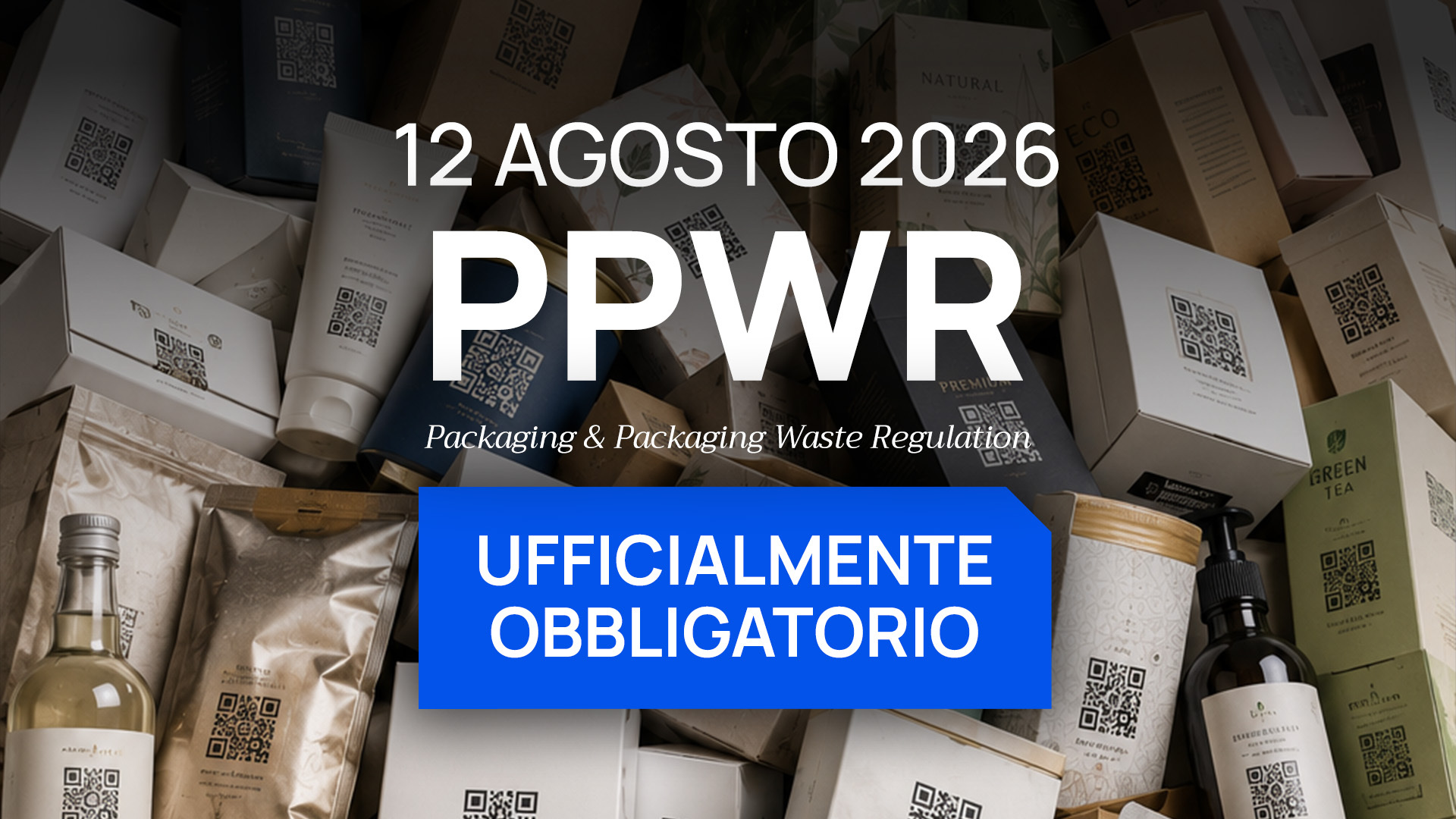 PPWR, QR Code e Digital Product Passport. Dal 12 agosto 2026 il PPWR è ufficialmente obbligatorio (Packaging for Packaging Waste Regulation)